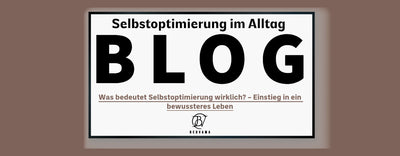 Was bedeutet Selbstoptimierung wirklich? – Einstieg in ein bewussteres Leben